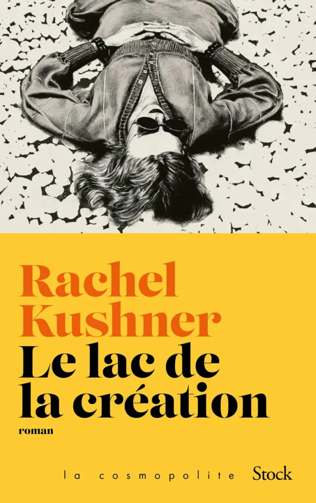 Le Lac de la création, Rachel Kushner